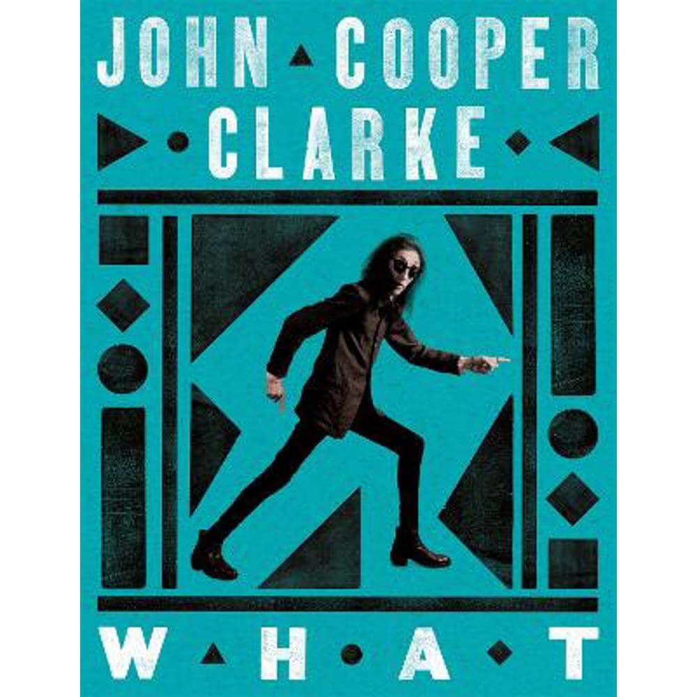 WHAT: new poems from the Poet Laureate of Punk (Hardback) - John Cooper Clarke